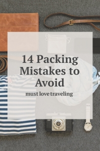 14 Packing Mistakes To Avoid – Must Love Traveling